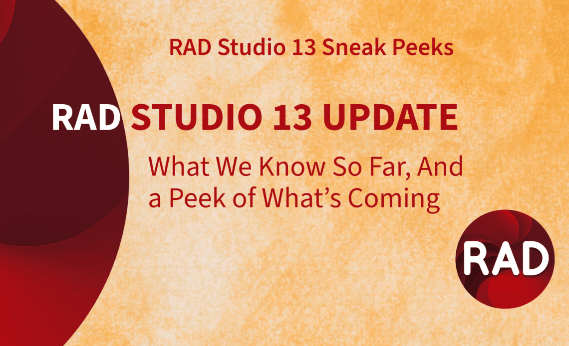 RAD Studio 13更新：到目前为止我们所知道的，以及即将发生的事情