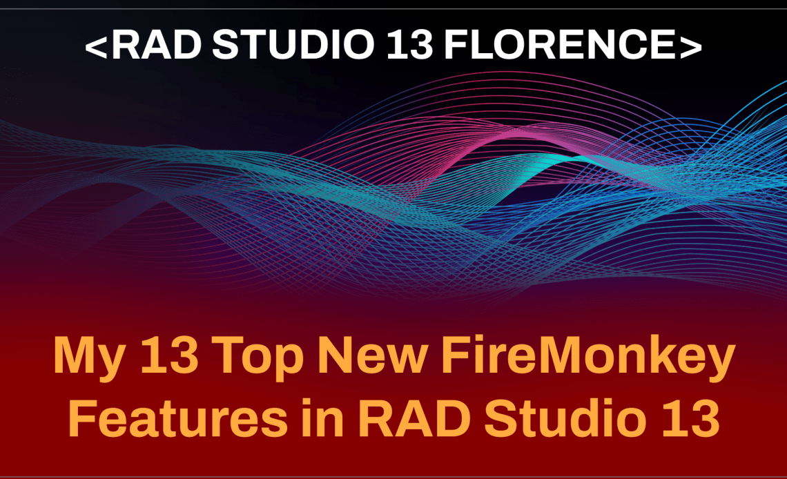 我眼中RAD Studio 13里FireMonkey的13项重磅新特性