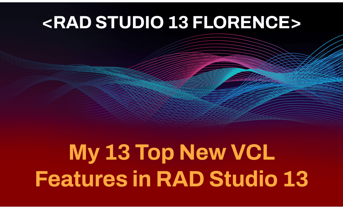 我眼中RAD Studio 13里VCL的13项重磅新特性